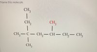 **Name this molecule.**

The image shows a structural diagram of an organic molecule, which appears to be a hydrocarbon. 

- The main carbon chain is composed of five carbon atoms in a linear arrangement: 

  - CH₃—CH—CH₂—CH₂—CH₃ 

- The second carbon in the chain has a single bond to a CH₃ group in red, indicating a point of branching in the structure. 

- On the third carbon of the main chain, there is an additional branched group arranged vertically: 

  - CH₃
  - |
  - CH₂
  - |
  - CH₃

**Explanation:**

This molecule can be named by identifying the longest carbon chain and considering the branches attached to it. The longest carbon chain in the diagram is five carbons long, making it a pentane derivative. Branches or alkyl groups attached to the main chain must be named and located accordingly. In this case, both the branching CH₃ groups can be named as methyl groups, with positions included depending on the counting direction of the main chain.

The molecule is named as follows, taking into account systematic IUPAC naming conventions:

- **3,4-Dimethylhexane**

This indicates that there are two methyl (CH₃) groups on the third and fourth carbon atoms along the main hexane chain.