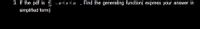 3. If the pdf is
- a<x<a
Find the generating function( express your answer in
simplified form)
