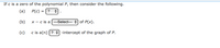 If c is a zero of the polynomial P, then consider the following.
(a)
P(c)
?
(b)
x - c is a ---Select--- + of P(x).
(c)
c is a(n) (? +) -intercept of the graph of P.
