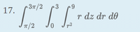 ### Problem 17
Evaluate the triple integral:

\[
\int_{\pi/2}^{3\pi/2} \int_{0}^{3} \int_{r^2}^{9} r \, dz \, dr \, d\theta
\]

This integral is expressed in cylindrical coordinates and consists of three parts:

1. **Outer integral with respect to \(\theta\)**, ranging from \(\pi/2\) to \(3\pi/2\).
2. **Middle integral with respect to \(r\)**, ranging from \(0\) to \(3\).
3. **Inner integral with respect to \(z\)**, ranging from \(r^2\) to \(9\).

The integrand is \(r\), which typically indicates the inclusion of the Jacobian for cylindrical coordinates. Integrate step-by-step, starting from the innermost integral.