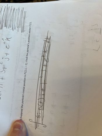 f
7
;) Suppose the particle's initial position is P(2,1,-1). Find the particle's position vector r(t).
#
04-
E
L! )) + 3+² j+e²k
е
#