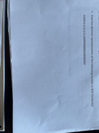 7. Find the decimal representation of the following number in IEEE754 format.
01001111111111000000000000000000
