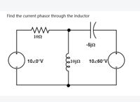 Find the current phasor through the inductor
102
-5j2
1020°V
10j2
10260°V
vlore
