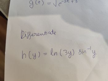 g(t) = √c
2t +3
Differentiate
h(y) = ln (3y) sin 'y