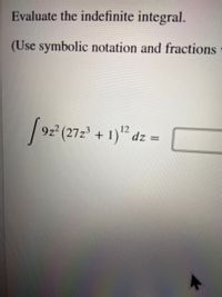 Evaluate the indefinite integral.
(Use symbolic notation and fractions
9 + 1)" dz =
