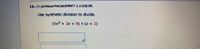 12.-/1 pointsLarPreCalcRMRP72.3.028.MI.
Use synthetic division to divide.
(6x + 3x + 8) + (x + 2)
