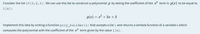 Consider the list 1= [3,2,1]. We can use this list to construct a polynomial p by taking the coefficient of the a" term in p(x) to be equal to
1[n]:
p(x) = x? + 2x + 3
Implement this idea by writing a function poly_builder (1) that accepts a list l and returns a lambda function of a variable x which
computes the polynomial with the coefficient of the x" term given by the value 1[n].
