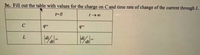 3c. Fill out the table with values for the charge on C and time rate of change of the current through L.
C
L
dt
dt
