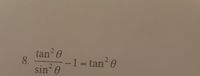 120
2.
8.
-1=tan 0
%3D
sin 0
