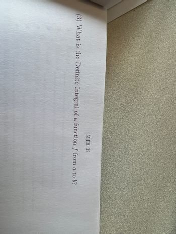 MTH 32
(3) What is the Definite Integral of a function f from a to b?