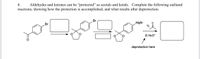 ### Protection of Aldehydes and Ketones as Acetals and Ketals 

Aldehydes and ketones can be "protected" as acetals and ketals. Complete the following outlined reactions, showing how the protection is accomplished, and what results after deprotection.

1. **Starting material:** A benzene ring with a bromomethyl (—CH₂Br) substituent and an aldehyde (—CHO) group attached directly to the ring.

2. **Formation of Acetal:**
   - The carbonyl group (aldehyde) reacts with a diol (ethylene glycol, C₂H₄(OH)₂) to form a cyclic acetal (with an oxygens in a five-membered ring).
   - This reaction effectively "protects" the carbonyl group by transforming it into an acetal, which is more stable under basic conditions and prevents it from undergoing unwanted side reactions.

3. **Grignard Reaction:**
   - The bromo substituent reacts with magnesium (Mg) to form a Grignard reagent (R—MgBr), where R is the benzene ring attached to the oxygens of the acetal.

4. **Reaction with Aldehyde/Ketone:**
   - The Grignard reagent reacts with a carbonyl compound (another aldehyde or ketone group) leading to the formation of a new carbon-carbon bond.
   
5. **Deprotection:**
   - The cyclic acetal is then hydrolyzed (broken down) back to the original carbonyl group using aqueous acid (H₃O⁺), completing the deprotection step, revealing the original functional group.

### Diagram Explanation
- The initial chemical structure consists of a benzene ring with a bromomethyl and an aldehyde group.
- The aldehyde is protected by forming a cyclic acetal with ethylene glycol.
- The bromine is replaced by a Grignard reagent (MgBr).
- The Grignard reagent reacts with a new carbonyl compound to form an intermediate.
- Finally, the cyclic acetal is hydrolyzed to restore the aldehyde group, completing the deprotection.

Complete the reactions to show the final product after deprotection, illustrating the transformation and the utility of protection groups in synthetic organic chemistry.