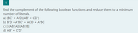 1
find the complement of the following boolean functions and reduce them to a minimum
number of literals.
a) (BC' + A'D)(AB' + CD')
b) B'D +A'BC' + ACD + A'BC
c) [ (AB)'A][(AB)'B]
d) AB' + C'D'
