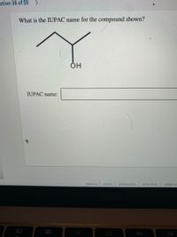 stion 38 of 59 >
What is the IUPAC name for the compound shown?
Он
IUPAC name:
about us
careers privacy policy
terma of use
contact us
80
000
O00
DII
