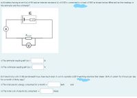 a) A battery having an emf (ɛ) of 6V and an internal resistance (r) of 0.30 is connected to a load of 300 as shown below. What will be the readings in
the ammeter and the voltmeter?
A
RLOAD
i) The ammeter reading will be =
A
ii) The voltmeter reading will be =
b) If electricity costs 15 Bz per kilowatt hour, how much does it cost to operate a 220 V washing machine that draws 1.8 A of current for 3 hours per day
for a month of thirty days?
i) The total electric energy consumed for a month =
kwh
and
ii) The total cost of electricity consumed =
baize
