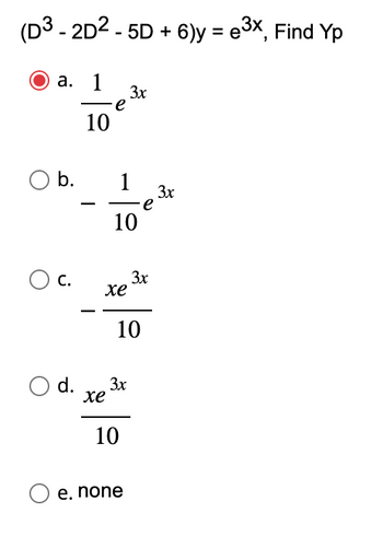 Answered: (D3 - 2D2 - 5D + 6)y = e3x, Find Yp a.… | bartleby