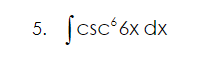 5.
csc 6x dx