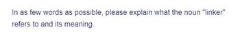 In as few words as possible, please explain what the noun "linker"
refers to and its meaning.