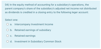 Answered: 04) In the equity method of accounting… | bartleby