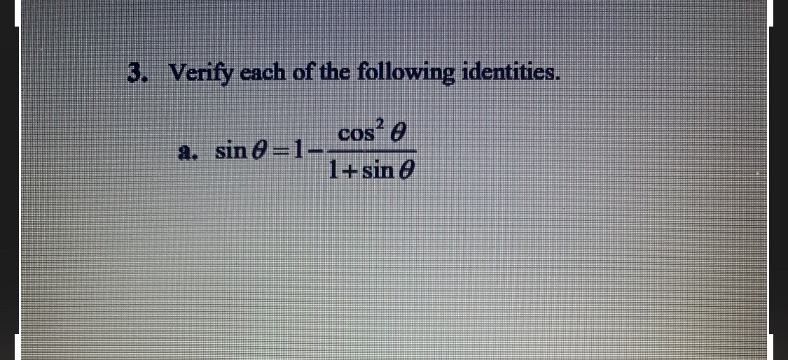 3. Verify each of the following identities.
cos? 0
a. sin 0=1--
1+sin e
