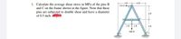 1. Calculate the average shear stress in MPa of the pins B
and C on the frame shown in the figure. Note that these
pins are subjected to double shear and have a diameter
of 0.5 inch.
4 ft
500 Ib
4 ft
2ft
2 ft
4 ft
500 N
