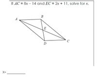 If AC = 8x – 14 and EC = 2r + 11, solve for x.
%3D
В
A
E
D
X=

