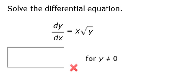 Solve the differential equation.
dy
=x√
dx
for y # 0