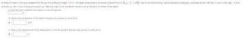 An object of mass 0.500 kg is released from the top of a building of height 7.00 m. The object experiences a horizontal constant force of Fwind=(-1.901) due to the wind blowing. Use the standard rectangular coordinate system with the +x axis to the right, +y axis
vertically up, and +z axis coming out toward you. Take the origin of the coordinate system to be at the point of release of the object.
(a) Find the time it takes for the object to strike the ground.
(b) What is the acceleration of the object? Express your answer in vector form.
m/s2
(c) What is the displacement of the object before it hits the ground? Express your answer in vector form.
d
m