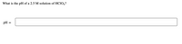 What is the pH of a 2.5 M solution of HC104?
pH
II
