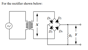 For the rectifier shown below:
2
elle
reeee
DI
D3
D₂
D4
RL