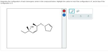 Determine the configuration of each stereogenic center in the compound below. Highlight the carbon in red if the configuration is R, and in blue if the
configuration is S.
OH
O.