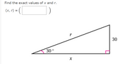 Find the exact values of x and r.
(x, r) =
30
30°
X
