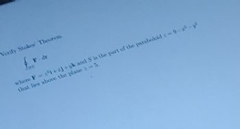 Verify Stokes Theorem.
F. dr
Jas
where F = ²1+2j+uk and S is the part of the paraboloid : =9-2-²
that lies above the plane z 5.