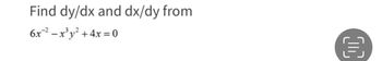 Find dy/dx and dx/dy from
6x2-x³y²+4x=0
目