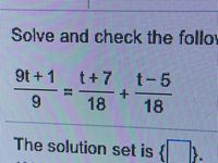 Solve and check the follo
9t + 1
t+7
t-5
18
18
The solution set is
