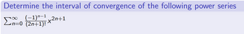 Determine the interval of convergence of the following power series
(−1)n-12n+1
Σn=0 (2n+1)! ²