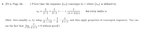 4. (P14, Page 34; i
) Prove that the sequence {sn} converges to 1 where {sn} is defined by
1
1
+
3- 2
1
for every index n.
+
(n + 1)(n)
Sn =
2.1
1.
(Hint: first simplify sn by using
1
1
and then apply properties of convergent sequences. You can
k +1*
(k + 1)k
k
1
use the fact that lim
= 0 without proof.)
n+0 n + 1
