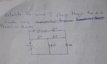 Calculate the current I flowing through the 4-22
resistor ousing Super position throrem Knestskolps the accom
Thevenia's theorem
- +/2011-
62
12V
-T
m.
1052
mo
6-2
34-52
10A
EE