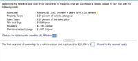 Determine the total first-year cost of car ownership for Milagros. She just purchased a vehicle valued for $21,550 with the
following costs:
: Amount, $21,550; Duration, 4 years; APR, 8.25 percent
: 2.21 percent of vehicle value/year
: 3.24 percent of the sales price
: $50.89/year
: $2,180.33/year
Auto Loan
Property Taxes
Sales Taxes
Title and Tags
Insurance
Maintenance and Usage : $1,687.34/year
Click on the table icon to view the MILPF table E
.....
The first-year cost of ownership for a vehicle valued and purchased for $21,550 is $
(Round to the nearest cent.)
