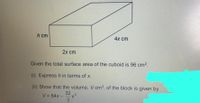 h cm
4x ст
2x cm
Given the total surface area of the cuboid is 96 cm2.
(i) Express h in terms of x.
(ii) Show that the volume, V cm3, of the block is given by
32
V = 64x -
3.
