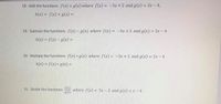 Here is a transcription of the exercise content, suitable for an educational website:

---

**18. Add the functions:**

Given the functions \( f(x) = -3x + 2 \) and \( g(x) = 2x - 4 \),

calculate \( h(x) = f(x) + g(x) = \_\_\_\_ \)

---

**19. Subtract the functions:**

Given the functions \( f(x) = -3x + 2 \) and \( g(x) = 2x - 4 \),

calculate \( h(x) = f(x) - g(x) = \_\_\_\_ \)

---

**20. Multiply the functions:**

Given the functions \( f(x) = -3x + 2 \) and \( g(x) = 2x - 4 \),

calculate \( h(x) = f(x) \cdot g(x) = \_\_\_\_ \)

---

**21. Divide the functions:**

Given the functions \( f(x) = 5x - 2 \) and \( g(x) = x - 4 \),

calculate \( h(x) = \frac{f(x)}{g(x)} = \_\_\_\_ \)

---

No graphs or diagrams are included with this exercise set.