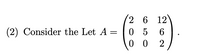 2 6 12
0 5
0 0
(2) Consider the Let A
6.
2
