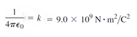 1
= k = 9.0 × 10° N•m²/C²
4T€0
