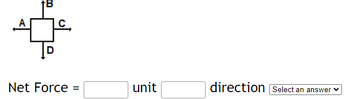 00
Net Force:
unit
direction Select an answer