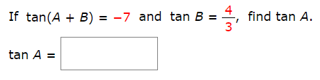 4
If tan(AB) = -7 and tan B =
find tan A
3
tan A =
