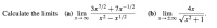 3x7/2 + 7x-1/2
- x!/2
4x
(b) lim
x→±∞ /x² +1
Calculate the limits (a) lim
x2 – x1/2
