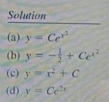 Solution
(a) y = Cer²
(b) y = - + Cet
2
(c) y = x² + C
(d) y = Cer