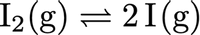 I2(g) = 21(g)
