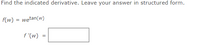 Find the indicated derivative. Leave your answer in structured form.
f(w) = wetan(w)
f '(w)
