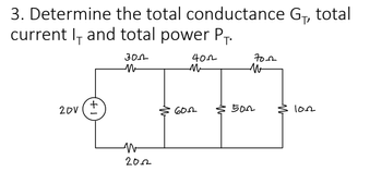 3. Determine the total conductance G₁, total
current I, and total power PT.
300
20V
(+1)
N
2002
402
M
6052
70-2
M
500
1022