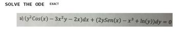 SOLVE THE ODE EXACT
a) (y² Cos(x)-3x²y-2x)dx + (2ySen(x) - x³ + In(y))dy = 0